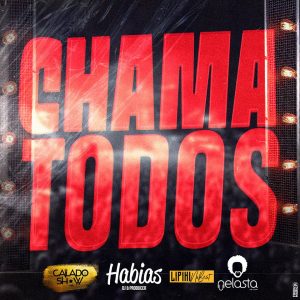Calado Show - Chama Todos (feat. Dj Habias, Lipikinobeat & Dj Nelasta) (2020)