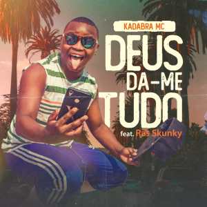 Kadabra Mc – Deus Da-me Tudo (feat. Ras Skunk) (2020)