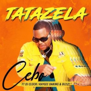 Cebo - Tatazela (feat. DJ Clock, KayGee DaKing & Bizizi)