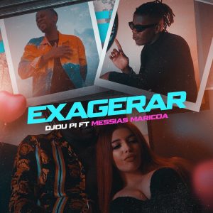 Djou Pi - Exagerar(feat. Messias Maricoa) (2020)